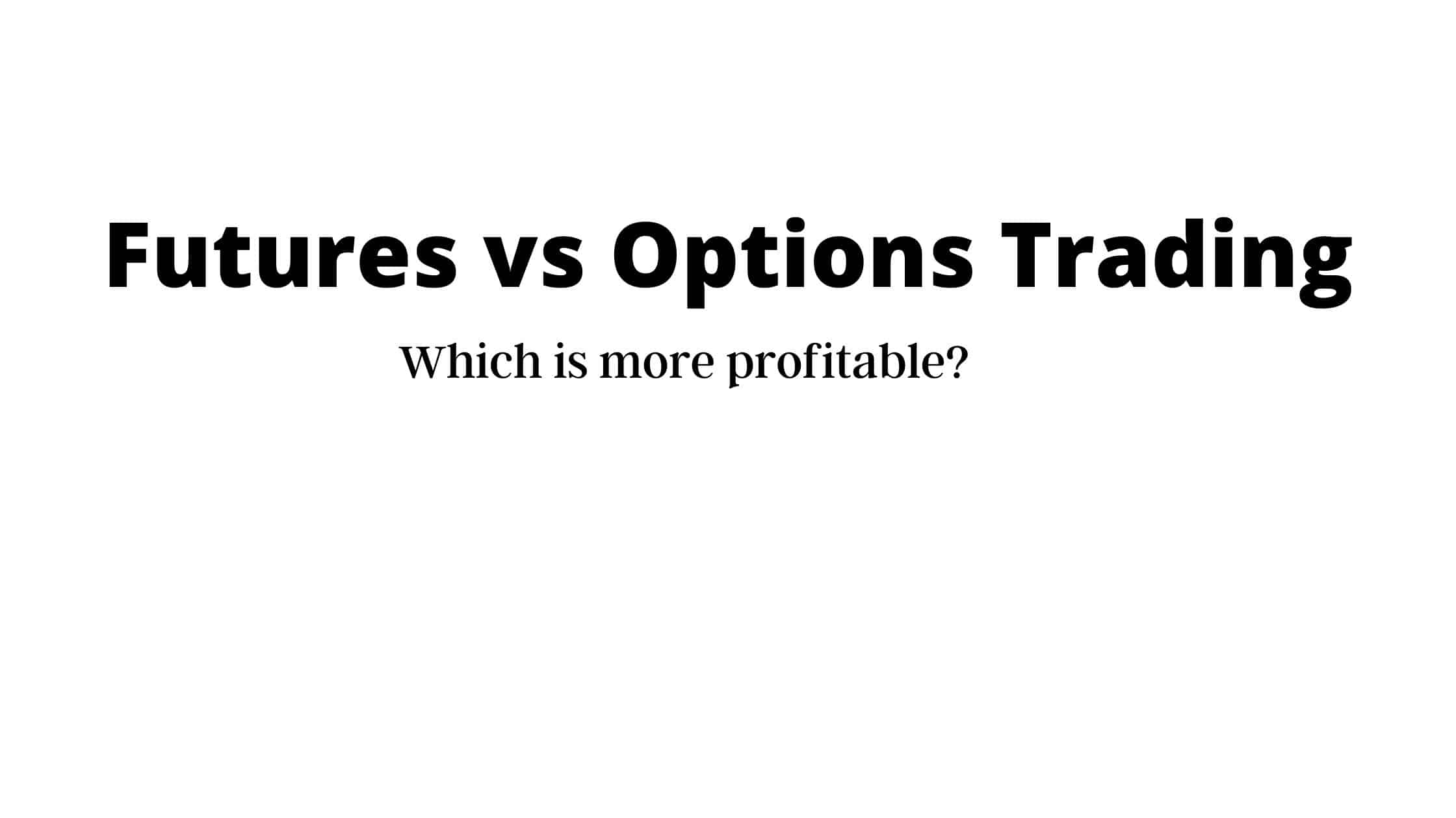 Futures vs Options Trading Which is More Profitable? Trader's Pit
