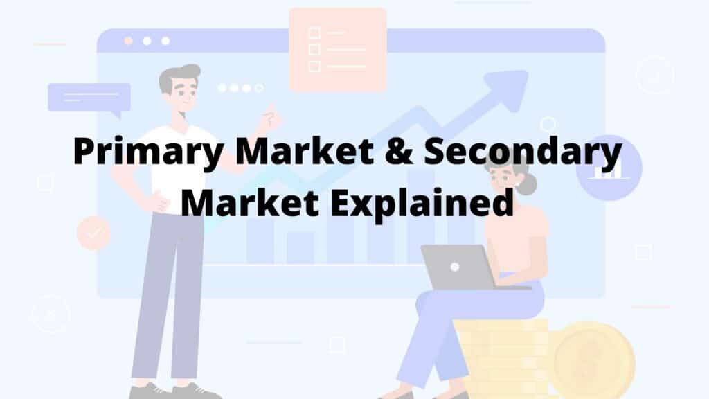 Primary Market & Secondary Market Explained